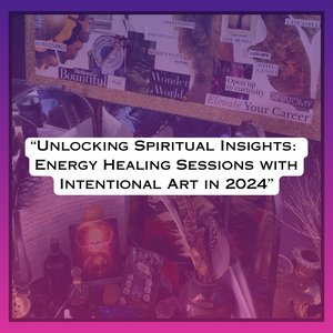 "Unlocking Spiritual Insights: Energy Healing Sessions with Intentional Art in 2024"